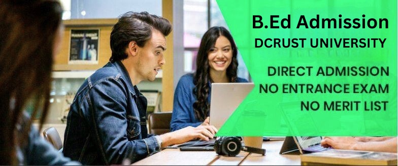 B.Ed from DCRUST: Deenbandhu Chhotu Ram University of Science and Technology